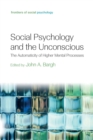 Social Psychology and the Unconscious : The Automaticity of Higher Mental Processes - Book
