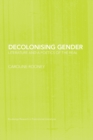 Decolonising Gender : Literature and a Poetics of the Real - Book