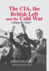 The CIA, the British Left and the Cold War : Calling the Tune? - Book