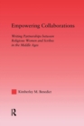 Empowering Collaborations : Writing Partnerships between Religious Women and Scribes in the Middle Ages - Book