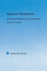 Museum Mediations : Reframing Ekphrasis in Contemporary American Poetry - Book