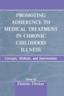 Promoting Adherence to Medical Treatment in Chronic Childhood Illness : Concepts, Methods, and Interventions - Book