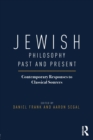 Jewish Philosophy Past and Present : Contemporary Responses to Classical Sources - Book