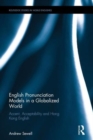 English Pronunciation Models in a Globalized World : Accent, Acceptability and Hong Kong English - Book