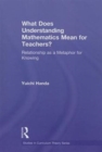 What Does Understanding Mathematics Mean for Teachers? : Relationship as a Metaphor for Knowing - Book