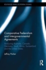 Comparative Federalism and Intergovernmental Agreements : Analyzing Australia, Canada, Germany, South Africa, Switzerland and the United States - Book