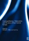 Cosmopolitanism, Nationalism and the Jews of East Central Europe - Book