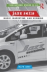 Jazz Sells: Music, Marketing, and Meaning - Book
