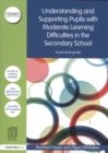 Understanding and Supporting Pupils with Moderate Learning Difficulties in the Secondary School : A practical guide - Book