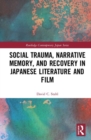 Social Trauma, Narrative Memory, and Recovery in Japanese Literature and Film - Book