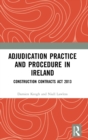 Adjudication Practice and Procedure in Ireland : Construction Contracts Act 2013 - Book