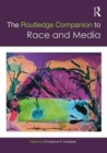 The Routledge Companion to Media and Race - Book
