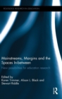 Mainstreams, Margins and the Spaces In-between : New possibilities for education research - Book