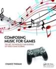 Composing Music for Games : The Art, Technology and Business of Video Game Scoring - Book
