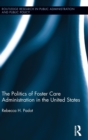 The Politics of Foster Care Administration in the United States - Book