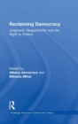 Reclaiming Democracy : Judgment, Responsibility and the Right to Politics - Book