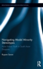 Navigating Model Minority Stereotypes : Asian Indian Youth in South Asian Diaspora - Book
