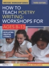 How to Teach Poetry Writing: Workshops for Ages 8-13 : Developing Creative Literacy - Book