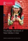 Routledge Handbook of New Media in Asia - Book