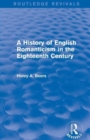 A History of English Romanticism in the Eighteenth Century (Routledge Revivals) - Book