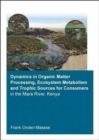 Dynamics in Organic Matter Processing, Ecosystem Metabolism and Tropic Sources for Consumers in the Mara River, Kenya - Book