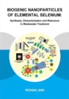 Biogenic Nanoparticles of Elemental Selenium : Synthesis, Characterization and Relevance in Wastewater Treatment - Book