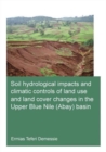 Soil hydrological impacts and climatic controls of land use and land cover changes in the Upper Blue Nile (Abay) basin - Book
