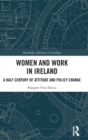 Women and Work in Ireland : A Half Century of Attitude and Policy Change - Book