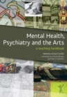 Mental Health, Psychiatry and the Arts : A Teaching Handbook - eBook