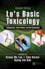 Lu's Basic Toxicology : Fundamentals, Target Organs, and Risk Assessment, Seventh Edition - Book