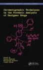Chromatographic Techniques in the Forensic Analysis of Designer Drugs - Book