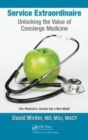 Service Extraordinaire : Unlocking the Value of Concierge Medicine - Book