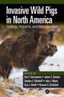 Invasive Wild Pigs in North America : Ecology, Impacts, and Management - Book