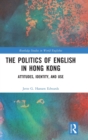 The Politics of English in Hong Kong : Attitudes, Identity, and Use - Book
