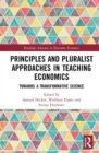 Principles and Pluralist Approaches in Teaching Economics : Towards a Transformative Science - Book