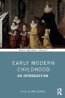 Early Modern Childhood : An Introduction - Book
