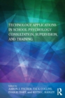 Technology Applications in School Psychology Consultation, Supervision, and Training - Book