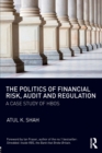 The Politics of Financial Risk, Audit and Regulation : A Case Study of HBOS - Book