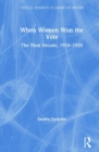 When Women Won The Vote : The Final Decade, 1910-1920 - Book