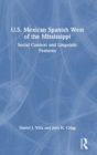 U.S. Mexican Spanish West of the Mississippi : Social Context and Linguistic Features - Book