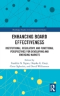 Enhancing Board Effectiveness : Institutional, Regulatory and Functional Perspectives for Developing and Emerging Markets - Book