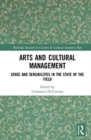 Arts and Cultural Management : Sense and Sensibilities in the State of the Field - Book