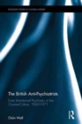 The British Anti-Psychiatrists : From Institutional Psychiatry to the Counter-Culture, 1960-1971 - Book