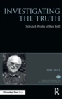Investigating the Truth : Selected Works of Ray Bull - Book