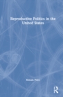 Reproductive Politics in the United States - Book