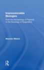Impressionable Biologies : From the Archaeology of Plasticity to the Sociology of Epigenetics - Book