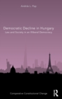 Democratic Decline in Hungary : Law and Society in an Illiberal Democracy - Book