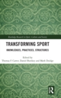 Transforming Sport : Knowledges, Practices, Structures - Book