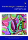 The Routledge Companion to Motherhood - Book