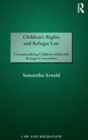 Children's Rights and Refugee Law : Conceptualising Children within the Refugee Convention - Book